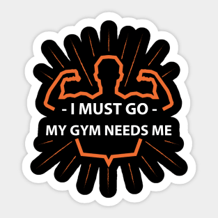 I must go my GYM needs me T-shirt Sticker